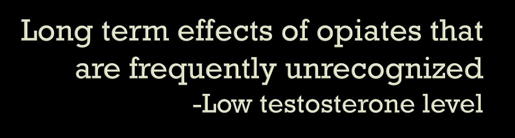 Symptoms of low testosterone Lack of energy Loss of libido Depression Poor healing
