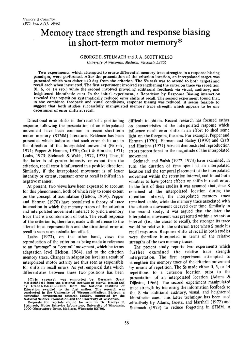 Memory & Cognition 1975, Vol. 3 (1), 58-62 Memory trace strength and response biasing in short-term motor memory* GEORGE E. STELMACH and J. A.