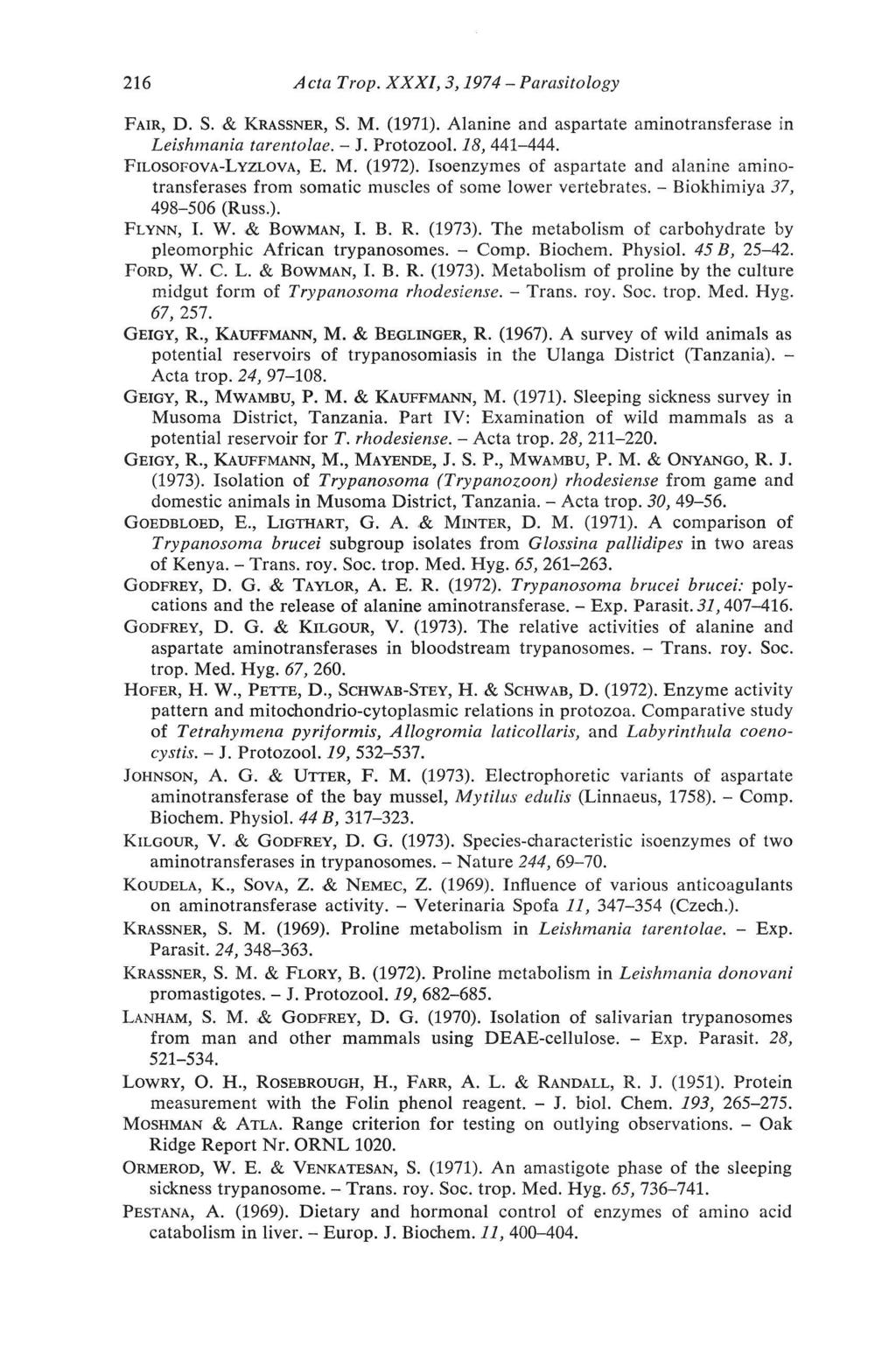 216 Ada Trop. XXXI, 3,1974 - Parasitology Fair, D. S. & Krassner, S. M. (1971). Alanine and aspartate aminotransferase in Leishmania tarentolae. - J. Protozool. 18, 441-444. Filosofova-Lyzlova, E. M. (1972).