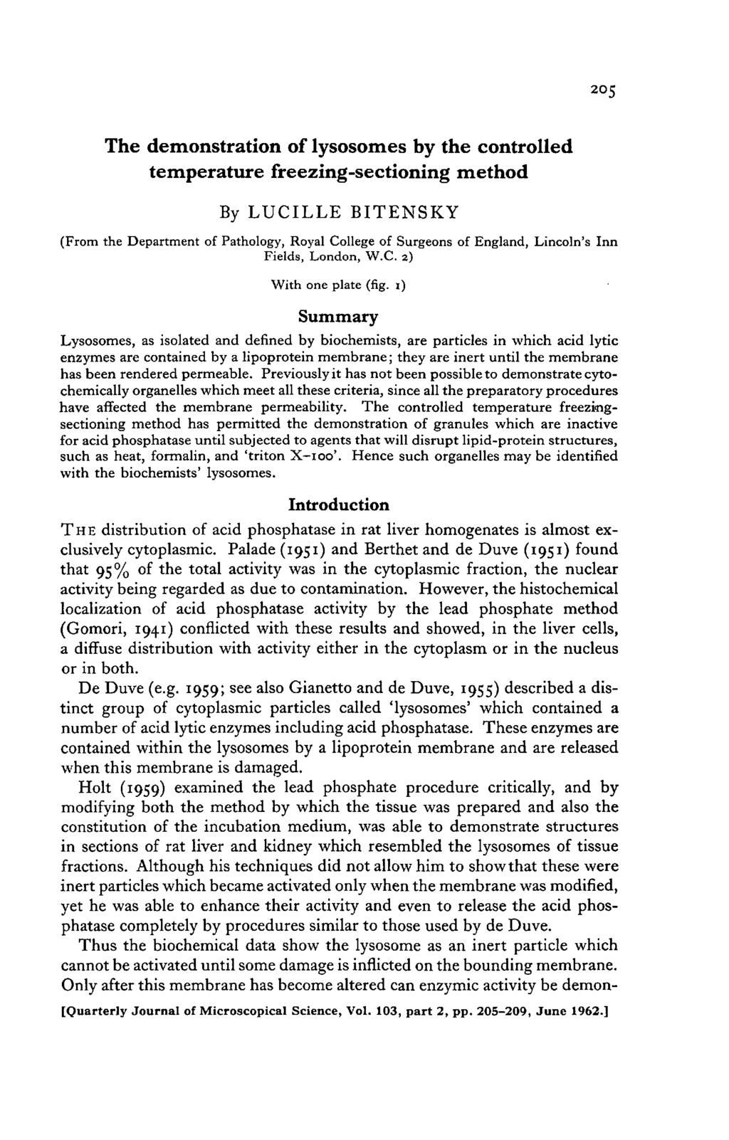 205 The demnstratin f lyssmes by the cntrlled temperature freezing-sectining methd By LUCILLE BITESKY (Frm the Department f Pathlgy, Ryal Cllege f Surgens f England, Lincln's Inn Fields, Lndn, W.C. 2) With ne plate (fig.