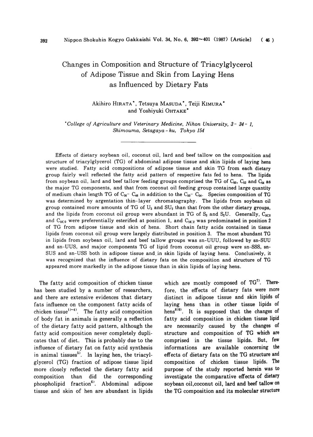 Changes in Composition and Structure of Triacylglycerol of Adipose Tissue and Skin from Laying Hens as Influenced by Dietary Fats Akihiro HIRATA*, Tetsuya MASUDA*, Teiji KIMURA* and Yoshiyuki OHTAKE*