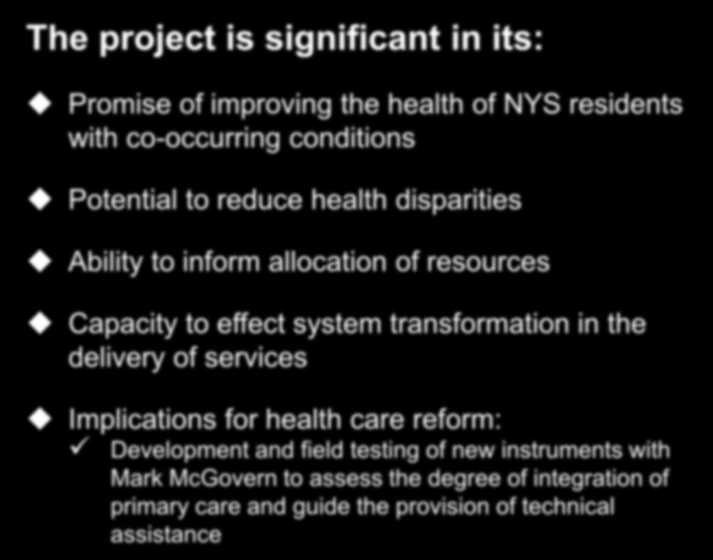 Conclusion The project is significant in its: Promise of improving the health of NYS residents with co-occurring conditions Potential to reduce health disparities Ability to inform allocation of