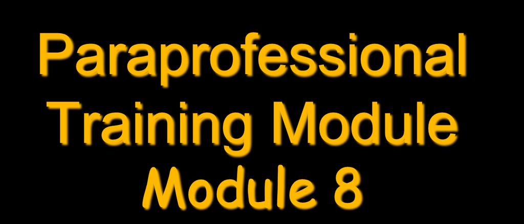Paraprofessional Training Module Module 8 One and one
