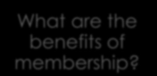 What are the benefits of membership?