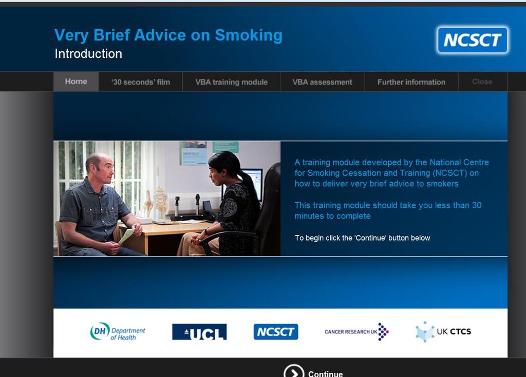 NCSCT National Centre for Smoking Cessation Training www.ncsct.co.uk Very Brief Advice training module (30 mins) http://www.ncscttraining.co.uk/player/play/vba Variety of free NCSCT Certified training modules available i.
