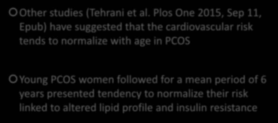 IMPROVEMENT OF CARDIOVASCULAR RISK DURING REPRODUCTIVE AGE IN YOUNG PCOS WOMEN Other studies (Tehrani et al.