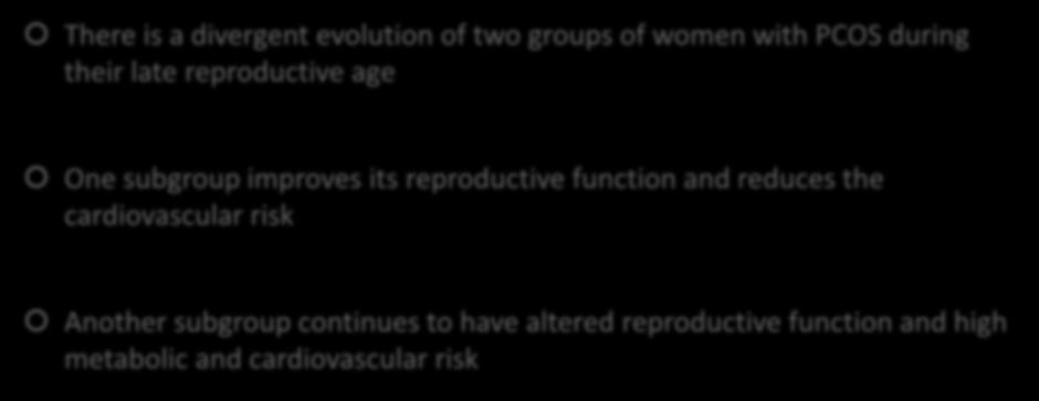 DIVERGENT EVOLUTION OF TWO SUBGROUPS OF PCOS DURING LATE REPRODUCTIVE AGE There is a divergent evolution of two groups of women with PCOS during their late reproductive age One