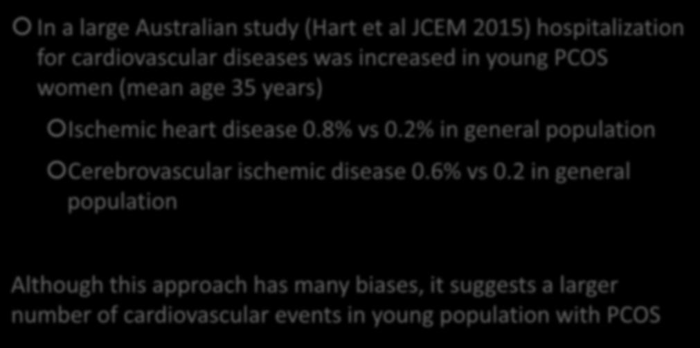 CV EVENTS IN PCOS WOMEN DURING REPRODUCTIVE AGE In a large Australian study (Hart et al JCEM 2015) hospitalization for cardiovascular diseases was increased in young PCOS women (mean age 35 years)