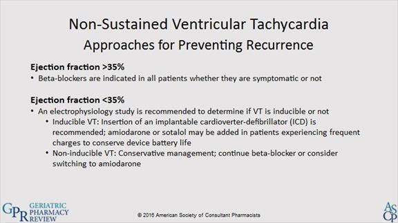 1.33 Non-Sustained Ventricular Tachycardia A conservative approach using only beta-blockers for patients with an ejection fraction (EF) >35% is recommended because the risk of sudden death is lower