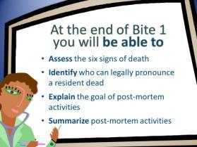 Bite 1: Care of the Body Activity: Read Objectives As a professional who provides end-of life care, your job does not end when a resident dies.