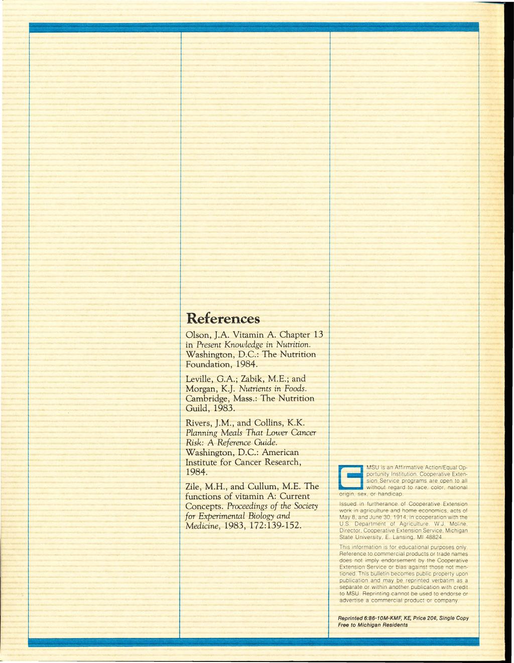 _...,... References Olson, ].A. Vitamin A. Chapter 13 in Present Knowledge in Nutrition. Washington, D.C.: The Nutrition Foundation, 1984. Leville, G.A.; Zabik, M.E.; and Morgan, K.]. Nutrients in Foods.