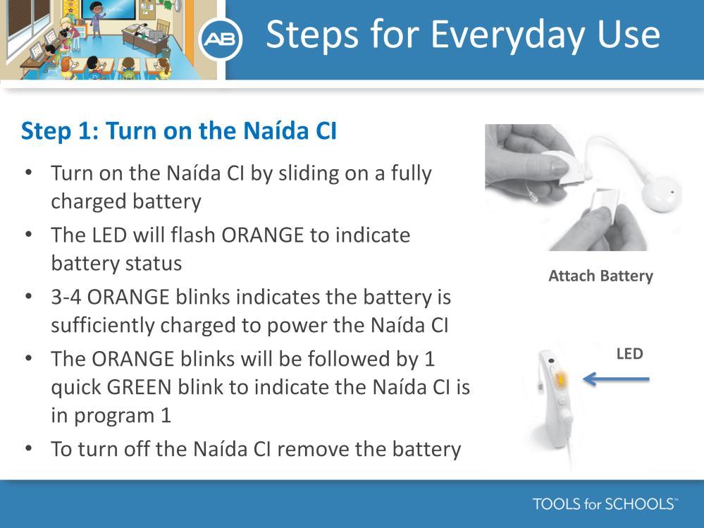 Speaker s Notes: The Naida CI is turned on when a charged battery is attached to the processor.