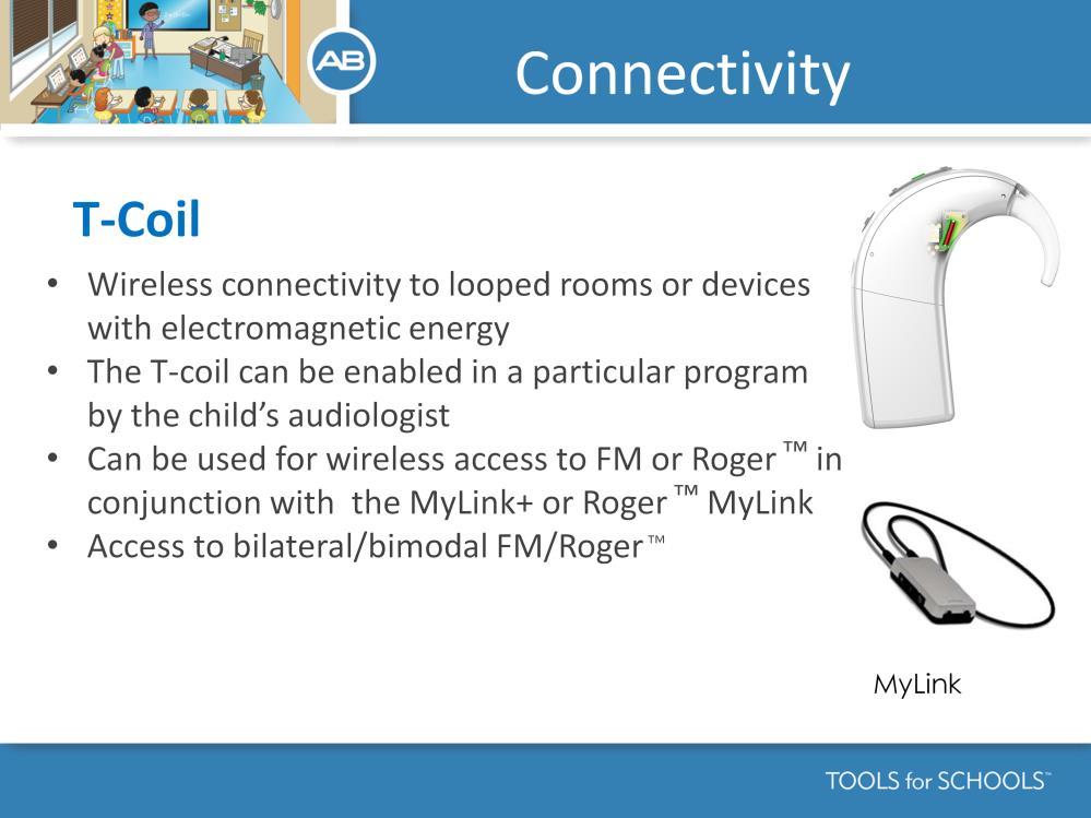 Speaker s Notes: The Naida s T-Coil allows for wireless connectivity to looped rooms or devices with electromagnetic energy.