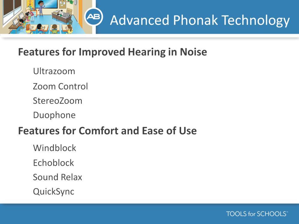 Speaker s Notes: AB s partnering with Phonak has enabled us to offer some amazing technology features that help children with the Naida CI hear better at home and in the classroom.