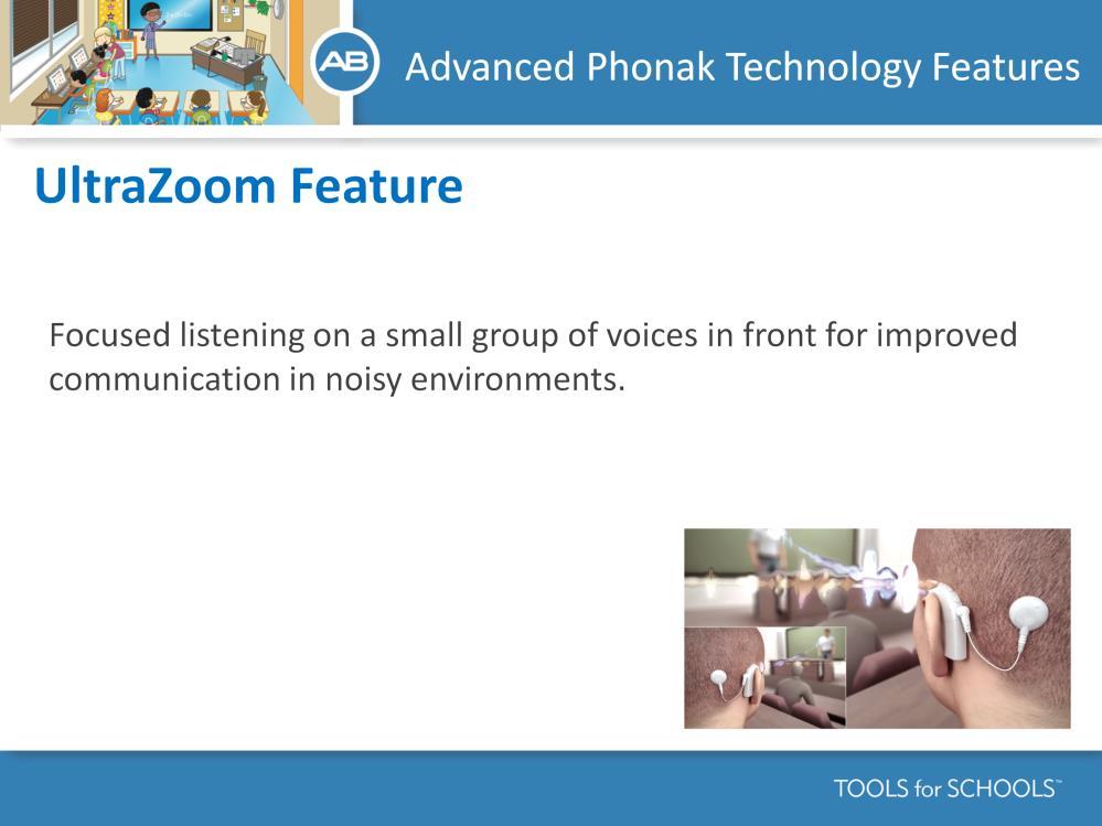 Speaker s Notes: UltraZoom zooms in on voices of people facing recipient, while noise from the