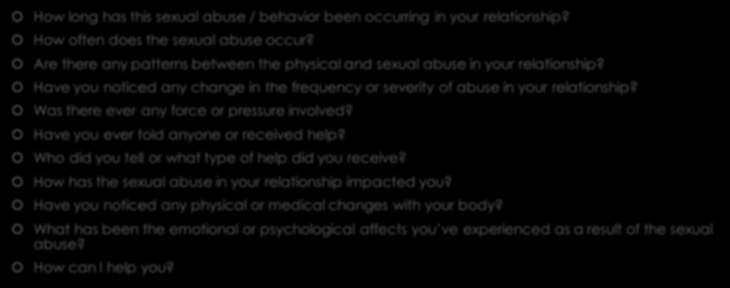 Follow Up Questions How long has this sexual abuse / behavior been occurring in your relationship? How often does the sexual abuse occur?