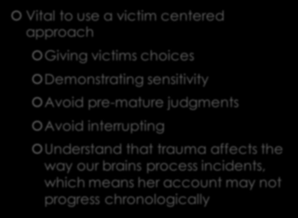 Guide for Law Enforcement Vital to use a victim centered approach Giving victims choices Demonstrating sensitivity Avoid pre-mature judgments