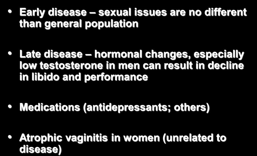 Dealing with SD Hormones/Medications Early disease sexual issues are no different than general population Late disease hormonal changes, especially low