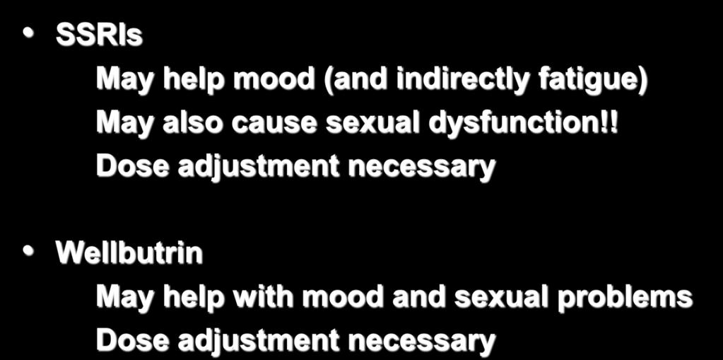 Dealing with SD Antidepressants SSRIs May help mood (and indirectly fatigue) May also cause sexual