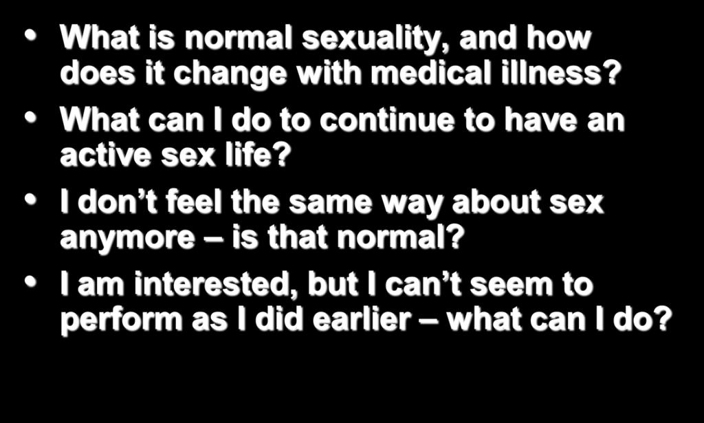 Common Questions What is normal sexuality, and how does it change with medical illness?