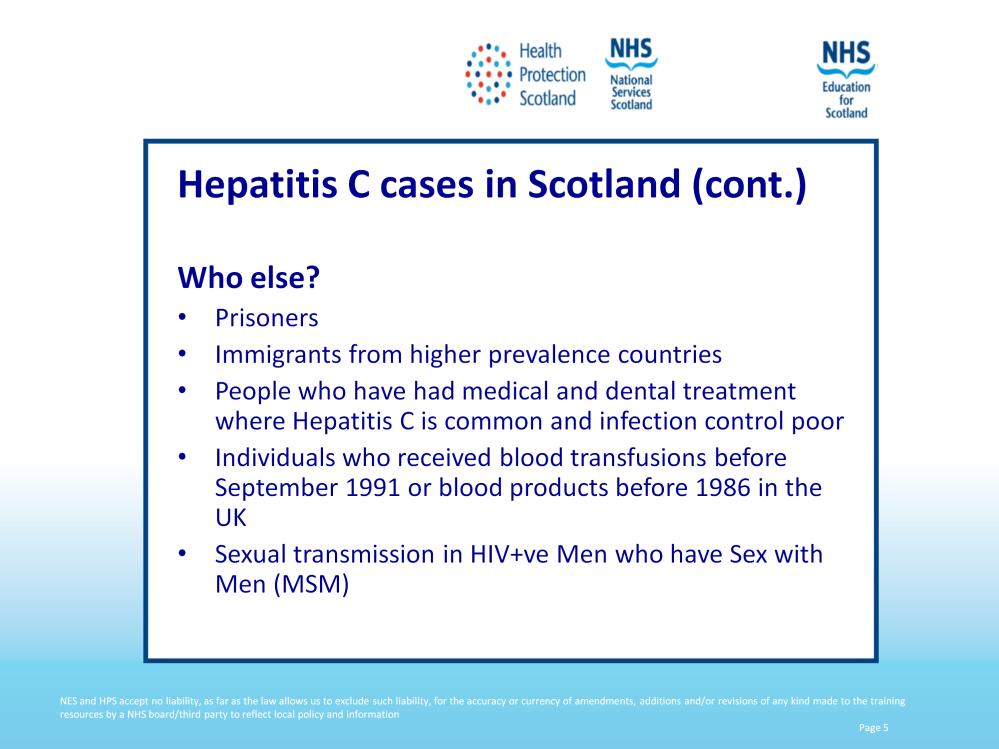Some groups of people other than drug users also have a higher prevalence of Hepatitis C infection - this includes prisoners (19% prevalence across all prisons in Scotland) but that may be due to