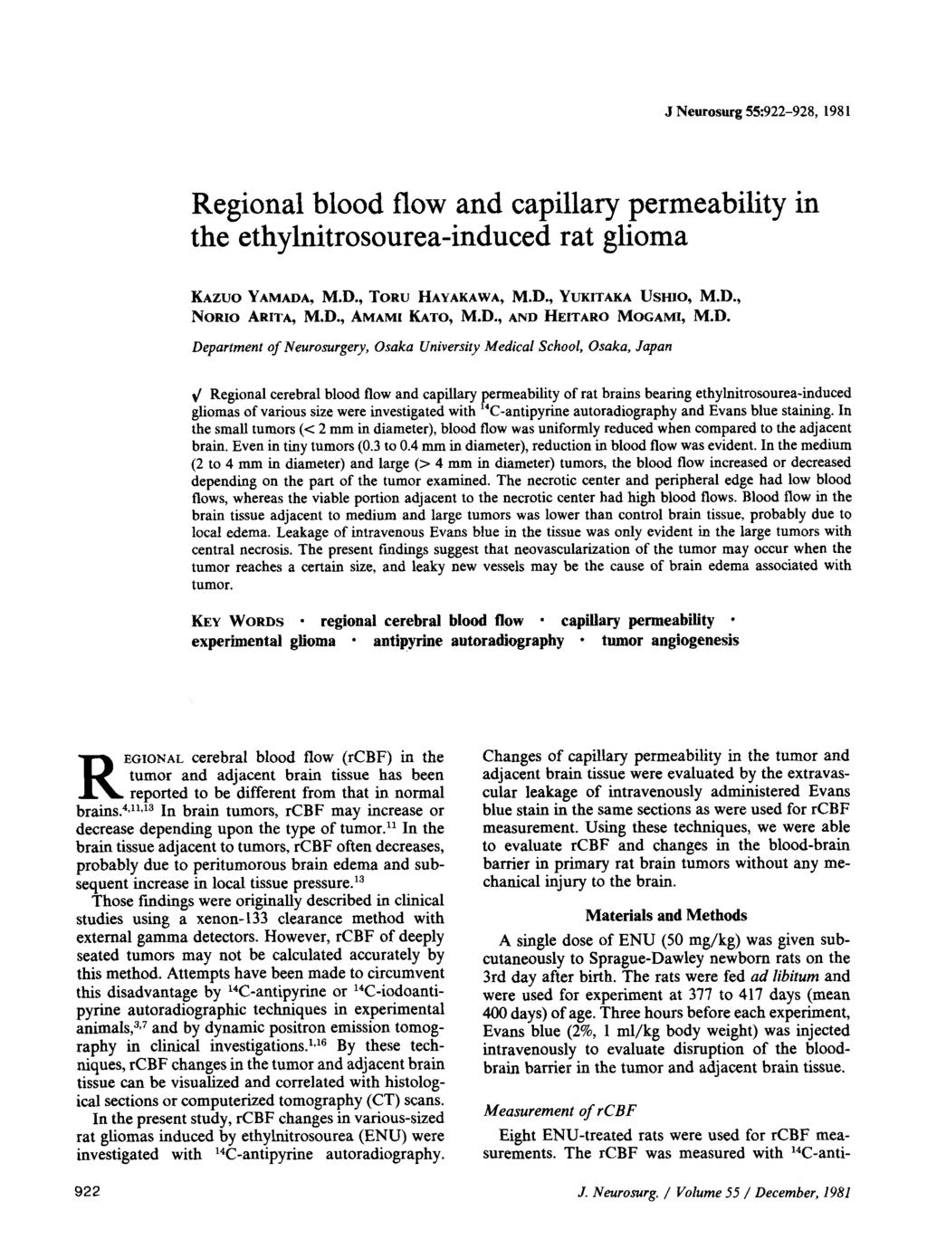 J Neurosurg 55:922-928, 1981 Regional blood flow and capillary permeability in the ethylnitrosourea-induced rat glioma KAZUO YAMADA, M.D., TORU HAYAKAWA, M.D., YUKITAKA USHIO, M.D., NORIO ARITA, M.D., AMAMI KATO, M.