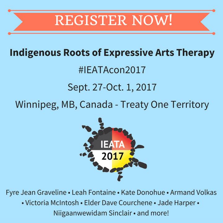 Indigenous Roots of Expressive Arts Therapy 2017 Conference The 12th Biannual IEATA International Conference Sept. 27th Oct.