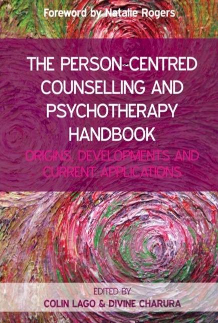 Book Details The Person Centred Counselling and Psychotherapy Handbook: Origins, Developments and Current Applications: Origins, Developments and Contemporary Practice Colin Lago and Divine Charura