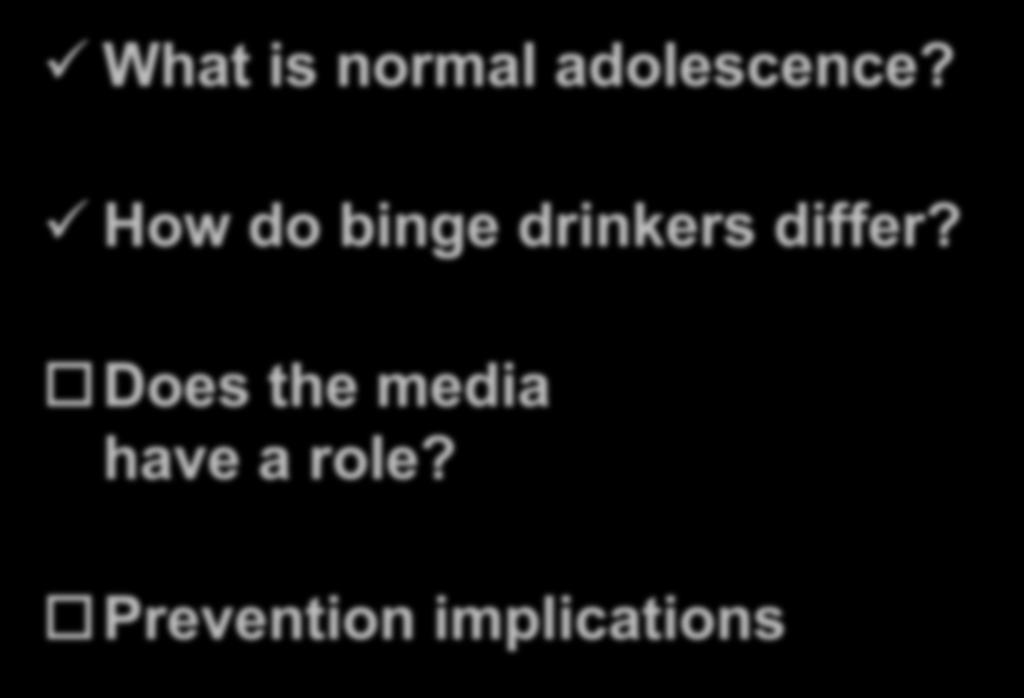 33 Adolescent Binge Drinking What is normal adolescence?