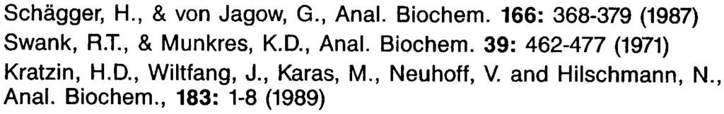 which has been added after neutralization of the cleavage condition~ REFERENCES 1. 2. 3. Schagger, H., & von Jagow, G., Anal. Biochem. 166: 368-379 (1987) Swank, R.T., & Munkres, K.D., Anal. Biochem. 39: 462-477 (1971) Kratzin, H.