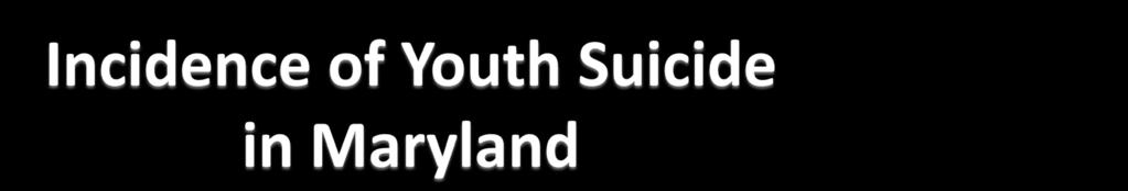 Suicide is the third leading cause of death among Maryland youth,