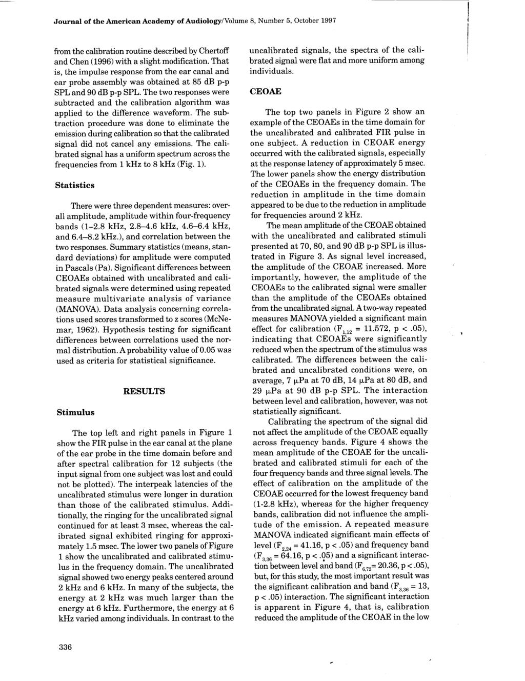 Journal of the American Academy of Audiology/Volume 8, Number 5, October 1997 from the calibration routine described by Chertoff and Chen (1996) with a slight modification.