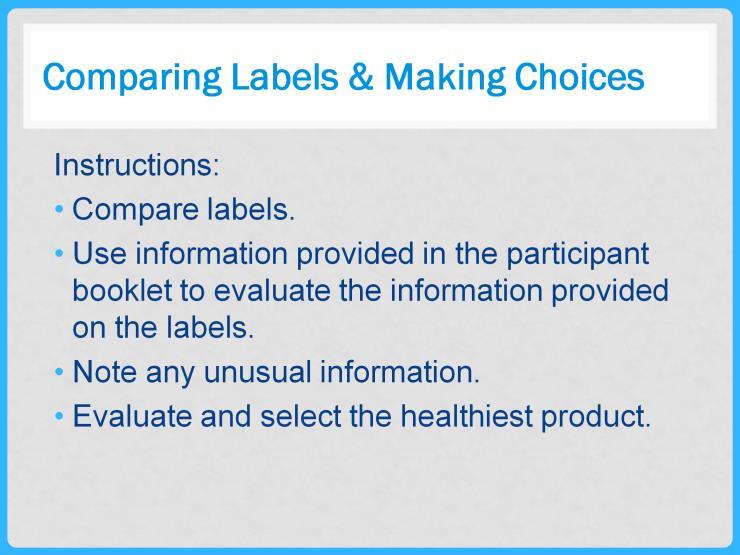 Activity 3: Comparing Labels & Making Choices Use the Comparing Labels & Making Choices Worksheet and the labels in the participant booklet to compare