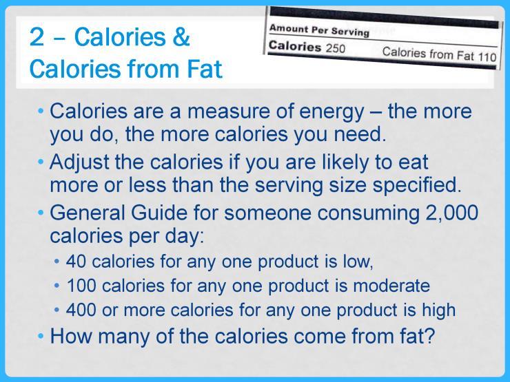 Step 2 is to look at the number of calories in the product. Calories are a measure of energy.