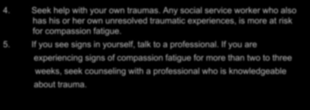 Self-Care for Professionals (continued) 4. Seek help with your own traumas.