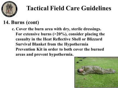 INSTRUCTOR GUIDE FOR TACTICAL FIELD CARE 3B BURNS AND FRACTURES 180801 3 7. 14. Burns (cont) c. Cover the burn area with dry, sterile dressings.