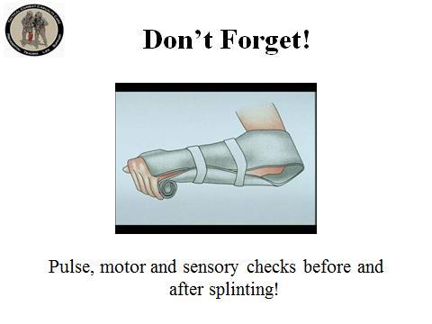Pulse, motor and sensory checks before and after splinting!