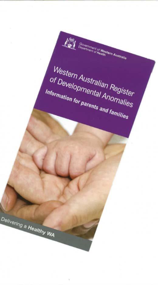 WA Register of Developmental Anomalies Established in 1980 Statutory collection Active ascertainment High level of completeness and accuracy Active engagement with: Consumers