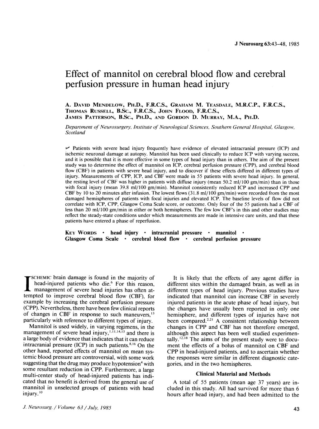 J Neurosurg 63:43-48, 1985 Effect of manntol on cerebral blood flow and cerebral perfuson pressure n human head njury A. DAVD MENDELOW, PH.D., F.R.C.S., GRAHAM M. TEASDALE, M.R.C.P., F.R.C.S., THOMAS RUSSELL, B.