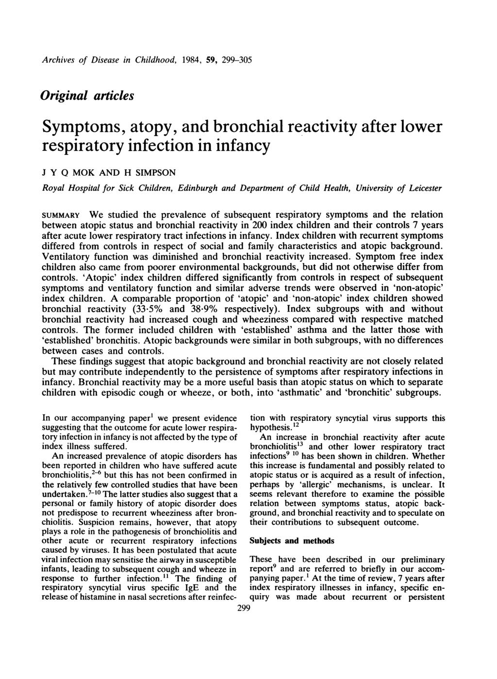 Archives of Disease in Childhood, 1984, 59, 299-305 Original articles Symptoms, atopy, and bronchial reactivity after lower respiratory infection in infancy J Y Q MOK AND H SIMPSON Royal Hospital for