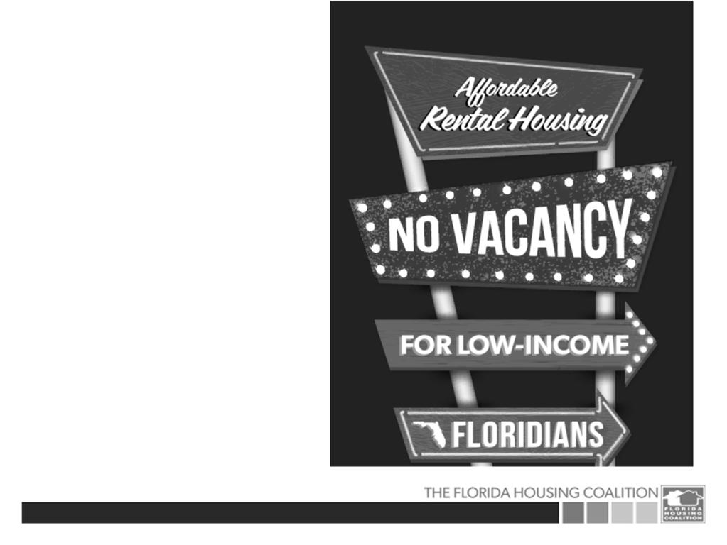 Almost 1 million Florida households are severely housing cost-burdened, paying more than 50% of their income for housing 2017 Home Matters Report, Florida Housing Coalition 6