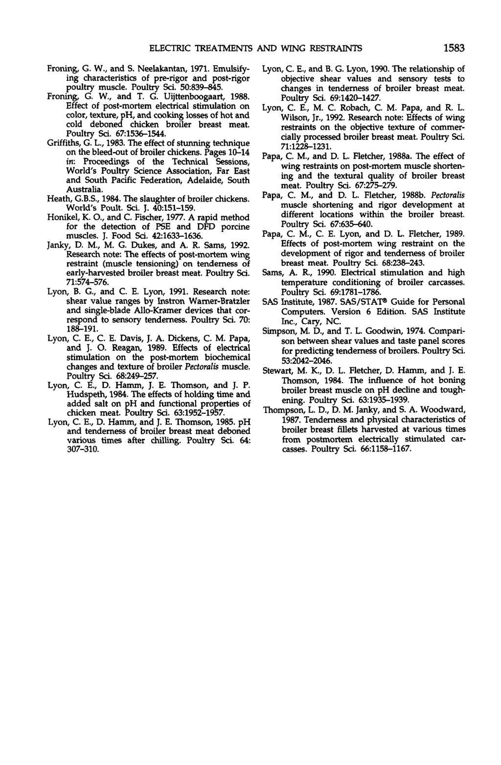 ELECTRIC TREATMENTS AND WING RESTRAINTS 1583 Froning, G. W., and S. Neelakantan, 1971. Emulsifying characteristics of pre-rigor and post-rigor poultry muscle. Poultry Sci. 50:839-845. Froning, G. W., and T.