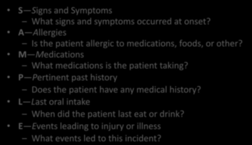 Obtaining a SAMPLE History S Signs and Symptoms What signs and symptoms occurred at onset? A Allergies Is the patient allergic to medications, foods, or other?