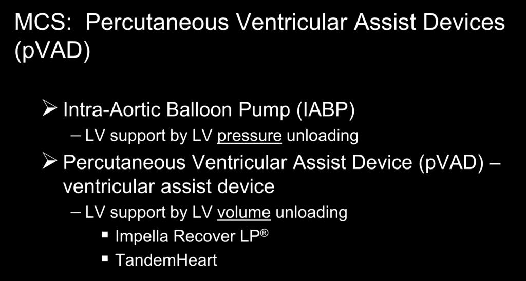 MCS: Percutaneous Ventricular Assist Devices (pvad) Intra-Aortic Balloon Pump (IABP) LV support by LV pressure unloading Percutaneous Ventricular Assist Device (pvad)