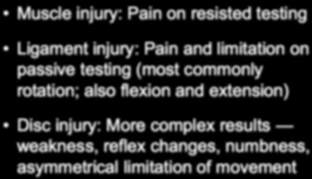 commonly rotation; also flexion and extension) Disc injury: More complex
