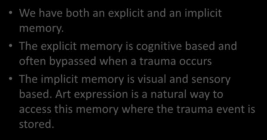 Art therapy provides access to visual memories We have both an explicit and an implicit memory.
