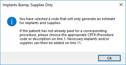 3. Click OK to continue. 4. The only CSE data entry line allowed for this type of estimate is Line 11 where pricing information for the necessary implants and/or supplies can be entered.