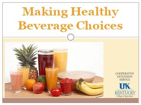 Welcome to the Making Healthy Food Choices program. In this session you will learn about making healthy beverage choices. This session is a part of the Making Healthy Lifestyle Choices Initiative.