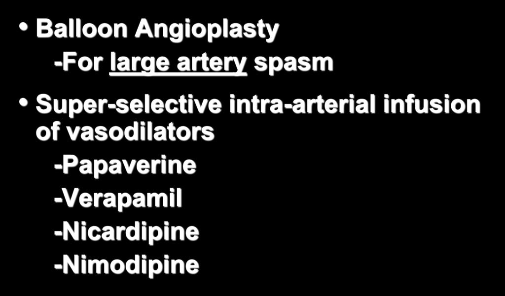 Cerebral Vasospasm: Endovascular Treatment Balloon Angioplasty -For large artery spasm