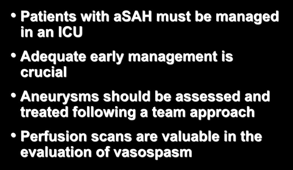 Conclusions Patients with asah must be managed in an ICU Adequate early management is crucial Aneurysms